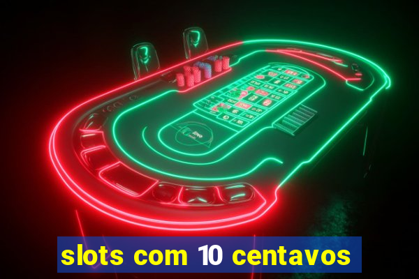 slots com 10 centavos